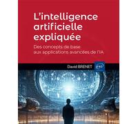 L’intelligence artificielle expliquée - Des concepts de base aux applications avancées de l’IA - David Brenet - Eni Editions - broché - Manuel