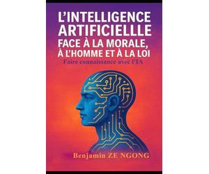 L’INTELLIGENCE ARTIFICIELLE FACE À LA MORALE, À L’HOMME ET À LA LOI: Faire connaissance avec l'IA
