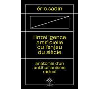 L’ Intelligence artificielle ou l’Enjeu du siècle Anatomie d’un antihumanisme radical - Eric Sadin - L'echappee - Poche - Essai