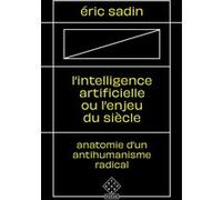 L'intelligence Artificielle Ou L'enjeu Du Siècle - Anatomie D'un Antihumanisme Radical | occasion