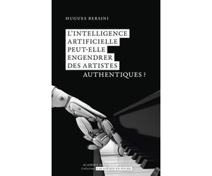 L’intelligence artificielle peut-elle engendrer des artistes authentiques ? - Hugues Bersini - Academie Royale Sciences Lettres - Poche - Essai
