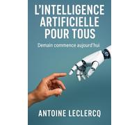 L’Intelligence Artificielle pour Tous: Demain commence aujourd’hui