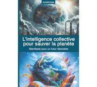 L’intelligence collective pour sauver la planète: Manifeste pour un futur désirable