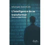 L’Intelligence de se transformer Face aux algorithmes - Michaël Raimon - La Sirene Aux Yeux Verts - broché - Essai