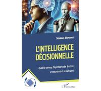 L’intelligence décisionnelle: Quand le cerveau, l’algorithme et les émotions se rencontrent et se bousculent