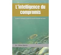 L’intelligence du compromis: Lucidité et navigation à travers les tensions invisibles du travail