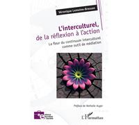 L’interculturel, de la réflexion à l’action La fleur du continuum interculturel comme outil de médiation - Véronique Lemoine-Bresson - L'harmattan - broché - Essai