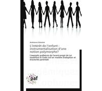L intérêt de l enfant : instrumentalisation d une notion polymorphe? Instrumentalisation d’une notion polymorphe ? - MALACKET-A - P.academiques Francophones - broché - Etude