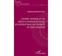 L’intérêt général et les brevets pharmaceutiques en Afrique dans un contexte de crise sanitaire - Stéphanie Ngo Mbem - L'harmattan - broché - Etude