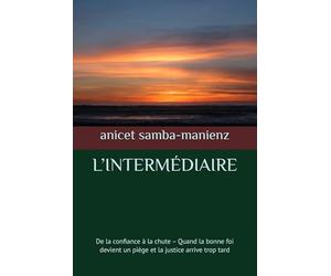 L’INTERMÉDIAIRE: De la confiance à la chute - Quand la bonne foi devient un piège et la justice arrive trop tard