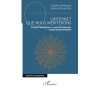 L’Internet que nous mériterons: Ce qu’il devait être, ce qu’il est devenu, ce que nous en ferons