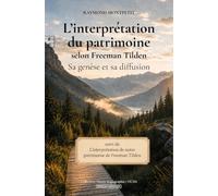 L’INTERPRÉTATION DU PATRIMOINE SELON FREEMAN TILDEN : SA GENÈSE ET SA DIFFUSION