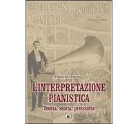 L' Interpretazione Pianistica. Teoria, Storia, Preistoria