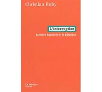 L' Interruption Jacques Rancière et la politique - Christian Ruby - La Fabrique Eds - broché - Etude