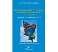 L’interventionnisme du Rwanda en République Démocratique du Congo Hégémonie ou puissance prédatrice ? - Roc Thomas Kiyirembera - L'harmattan - broché - Essai