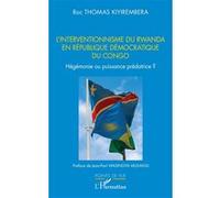 L’interventionnisme du Rwanda en République Démocratique du Congo Roc Thomas Kiyirembera (Auteur), Jean-Paul Wasingya Misavuli (Préface)