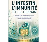 L’INTESTIN, L’IMMUNITÉ ET LE TERRAIN: Comprendre le lien entre digestion, microbiote, inflammation et maladies chroniques - et agir sans promesses miracles