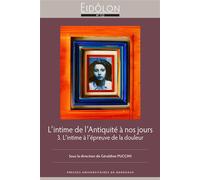 L’intime de l’Antiquité à nos jours 3. L’intime à l’épreuve de la douleur - Géraldine Puccini - Universite Bordeaux Iii - broché - Essai