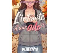L’intimité d’une ado: Un roman qui raconte ce que peut ressentir chaque fille de 10 à 13 ans face à sa puberté