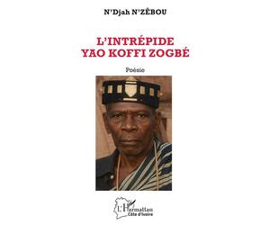 L’intrépide Yao Koffi Zogbé - N'Djah N'Zêbou - L'harmattan - broché - Poésie