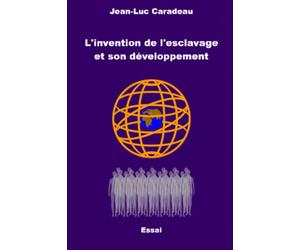 L’invention de l’esclavage et son développement.