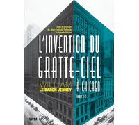 L’invention du gratte-ciel à Chicago: William Le Baron Jenney