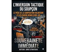 L’inversion Tactique du Soupçon: Le Piège de la Coopération Volontaire et Les Chiens Renifleurs, K9: Souveraineté Immédiate