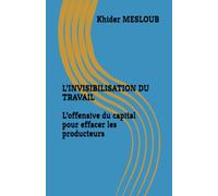L’INVISIBILISATION DU TRAVAIL L’offensive du capital pour effacer les producteurs