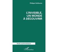 Philippe Guillaume – L’invisible, un monde à découvrir – Étude – Broché