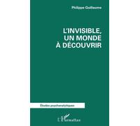 L’invisible, un monde à découvrir - Philippe Guillaume - L'harmattan - broché - Etude