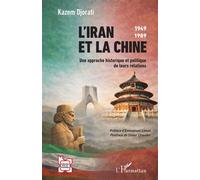 L’Iran et la Chine 1949-1989 Une approche historique et politique de leurs relations - Kazem Djorati - L'harmattan - broché - Essai