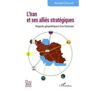 L’Iran et ses alliés stratégiques Regards géopolitiques d’un historien - Alain Collas - L'harmattan - broché - Essai