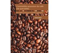 L’irrésistible ascension du café (de spécialité): Nouvelles mœurs et nouvelles pratiques