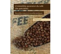 L’irrésistible ascension du café (de spécialité) Nouvelles mœurs et nouvelles pratiques - Gabriel Segré - Pu.paris Nanterre - broché - Essai
