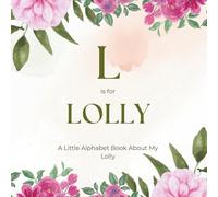 L is for Lolly: A Little Alphabet Book About My Lolly