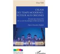 L’islam des temps modernes : retour aux origines: Étude des finalités de la loi islamique d’Ibn Achour
