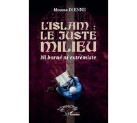 L’islam : le juste milieu: Ni borné ni extrémiste