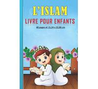 L’Islam - Livre pour Enfants: Petit livre à propos de l’Islam pour enfants, garçon et filles. Un Beau cadeau pour tous les enfants musulmans