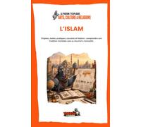L’ISLAM: Origines, textes, pratiques, courants et histoire : comprendre une tradition mondiale sans la résumer à l’actualité.
