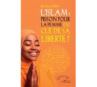 L’Islam : prison pour la femme ou clé de sa liberté ?