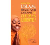 Moussa Kebe – L’Islam : prison pour la femme ou clé de sa liberté ? – Essai – Broché