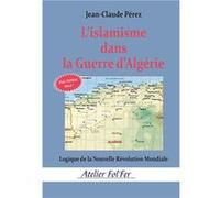 L’islamisme dans la Guerre d’Algérie Jean-Claude Pérez (Auteur)