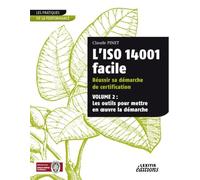 L’ISO 14001 facile Réussir sa démarche de certification VOLUME 2 : Les outils pour mettre en oeuvre la démarche - C. Pinet - Lexitis - broché - Livre