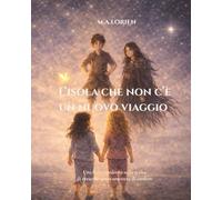 L’Isola che non c’è - Un nuovo viaggio: Una fiaba moderna sulla scelta di crescere senza smettere di credere