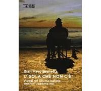L' Isola Che Non C'è. Viaggi Nel Cinema Italiano Che Non Vedremo Mai