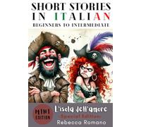 L’isola dell’amore - Mini Short Story in Italian for Beginner and Intermediate Level (Pirates Special): Improve Your Reading & Comprehension, Grow Your Vocabulary, Learn Italian with Ease