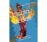 L’isola di Bali: l'Isola degli dei, un paradiso da scoprire