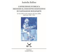 L’istruzione pubblica secondo il concetto innovativo di Napoleone Bonaparte. Le basi della scuola moderna all’Isola d’Elba negli anni 1802 - 1815