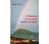 L’Itinéraire arc-en-ciel de Judith Van Thiers Béatrix Ulysse (Auteur)