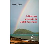 L’Itinéraire arc-en-ciel de Judith Van Thiers - Béatrix Ulysse - Orizons - broché - Roman
